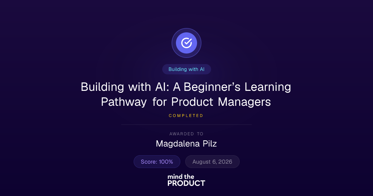Magdalena Pilz completed Building with AI: A Beginner’s Learning Pathway for Product Managers
